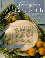 Gorgeous Cross-Stitch: More Than 60 Enchanting Projects to Decorate Every Room