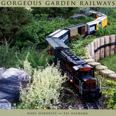 Gorgeous Garden Railways - Horovitz, Marc, and Hayward, Pat