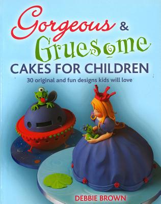 Gorgeous & Gruesome Cakes - Brown, Debbie