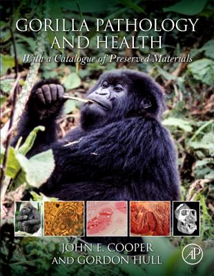Gorilla Pathology and Health: With a Catalogue of Preserved Materials - Cooper, John E, and Hull, Gordon