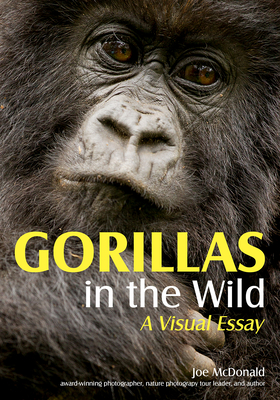 Gorillas in the Wild: A Visual Essay - McDonald, Joe
