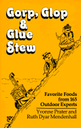 Gorp, Glop and Glue Stew: Favorite Foods from 165 Outdoor Experts - Prater, Yvonne, and Mendenhall, Ruth D, and Gorp, Glop (Photographer)