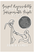 Gospel Accessibility and Indispensable People: Disability Ministry, Foundations, Relationships, Programs, Strategies, and Co-laboring in Christ