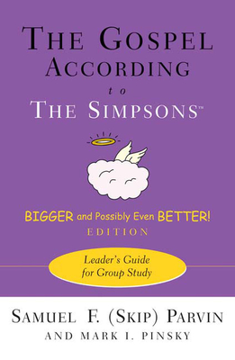 Gospel According to the Simpsons, Bigger and Possibly Even Better! Edition: Leader's Guide for Group Study (Leader's Guide) - Parvin, Samuel F, and Pinsky, Mark I