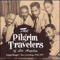 Gospel Boogie: Rare Recordings, 1946-1957 - Pilgrim Travelers