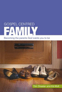 Gospel-centred Family: Becoming the Parents God Wants You to be