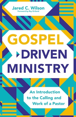 Gospel-Driven Ministry: An Introduction to the Calling and Work of a Pastor - Wilson, Jared C