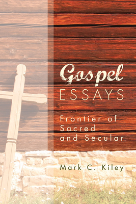 Gospel Essays: Frontier of Sacred and Secular - Kiley, Mark C