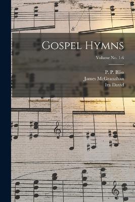 Gospel Hymns; Volume no. 1-6 - Sankey, Ira David 1840-1908, and Bliss, P P (Philip Paul) 1838-1876 (Creator), and McGranahan, James