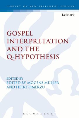 Gospel Interpretation and the Q-Hypothesis - Mller, Mogens (Editor), and Omerzu, Heike (Editor), and Labahn, Michael (Editor)