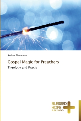 Gospel Magic for Preachers - Thompson, Andrew
