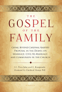 Gospel of the Family: Going Beyond Cardinal Kasper's Proposal in the Debate on Marriage, Civil Re-Marriage and Communion in the Church - Kampowski, Stephan, and Prez-Soba, Juan Jos