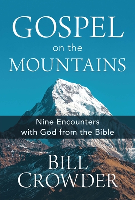 Gospel on the Mountains: Nine Encounters with God from the Bible - Crowder, Bill