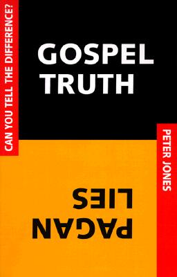 Gospel Truth/Pagan Lies: Can You Tell the Difference? - Jones, Peter