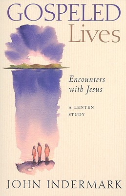 Gospeled Lives: Encounters with Jesus - Indermark, John