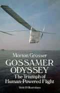 Gossamer Odyssey: The Triumph of Human-Powered Flight - Grosser, Morton