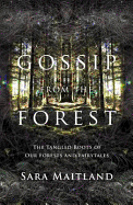 Gossip from the Forest: A Search for the Hidden Roots of Our Fairytales
