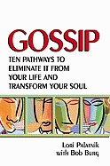 Gossip: Ten Pathways to Eliminate It from Your Life and Transform Your Soul