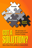 Got a Solution?: HR Approaches to 5 Common and Persistent Business Problems