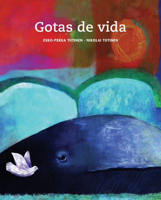 Gotas de Vida (Drops of Life) - Tiitinen, Esko-Pekka, and Jeremiah, Fleur (Translated by)