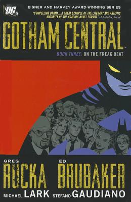 Gotham Central Book 3: On the Freak Beat - Rucka, Greg, and Brubaker, Ed