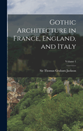 Gothic Architecture in France, England, and Italy; Volume 1