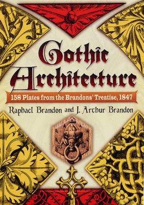 Gothic Architecture - Brandon, Raphael, and Brandon, J Arthur