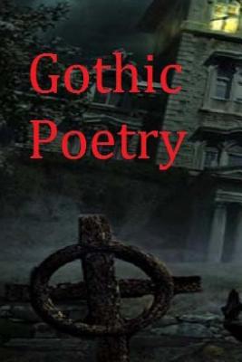 Gothic Poetry - Crites, Joshua, and Debique, Melinda, and Steele, D K