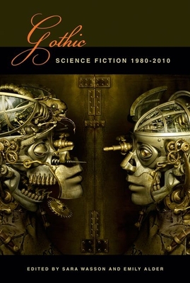 Gothic Science Fiction: 1980-2010 - Wasson, Sara (Editor), and Alder, Emily (Editor)