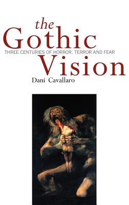 Gothic Vision: Three Centuries of Horror, Terror and Fear - Cavallaro, Dani