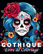Gothique Livre de Coloriage: 40 Unique Gothiques illustrations Livre de Coloriage pour le Relaxation