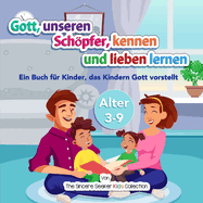 Gott, unseren Schpfer, kennen und lieben lernen: Ein Buch fr Kinder, das Kindern Gott vorstellt