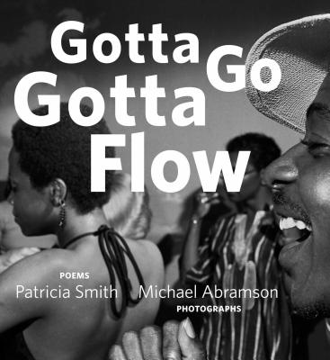 Gotta Go Gotta Flow: Life, Love, and Lust on Chicago's South Side from the Seventies - Smith, Patricia, RSM, OSF, and Abramson, Michael (Photographer)