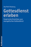 Gottesdienst Erleben: Empirische Einsichten Zum Evangelischen Gottesdienst - Pohl-Patalong, Uta