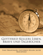 Gottfried Kellers Leben, Briefe Und Tagebucher