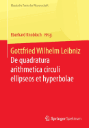 Gottfried Wilhelm Leibniz: de Quadratura Arithmetica Circuli Ellipseos Et Hyperbolae Cujus Corollarium Est Trigonometria Sine Tabulis