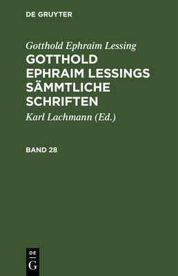 Gotthold Ephraim Lessing: Gotthold Ephraim Lessings Smmtliche Schriften. Band 28 - Lachmann, Karl (Editor), and Lessing, Gotthold Ephraim