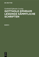 Gotthold Ephraim Lessing: Gotthold Ephraim Lessings Smmtliche Schriften. Band 6