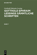 Gotthold Ephraim Lessing: Gotthold Ephraim Lessings Smmtliche Schriften. Band 7