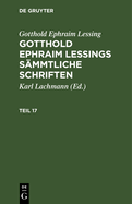 Gotthold Ephraim Lessing: Gotthold Ephraim Lessings Smmtliche Schriften. Teil 17