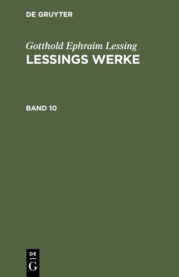 Gotthold Ephraim Lessing: Lessings Werke. Band 10 - Muncker, Franz (Editor), and Lessing, G E