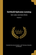 Gotthold Ephraim Lessing: Sein Leben Und Seine Werke; Volume 2