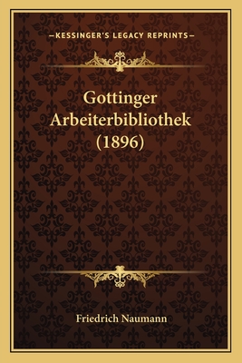 Gottinger Arbeiterbibliothek (1896) - Naumann, Friedrich (Editor)