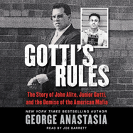 Gotti's Rules Lib/E: The Story of John Alite, Junior Gotti, and the Demise of the American Mafia