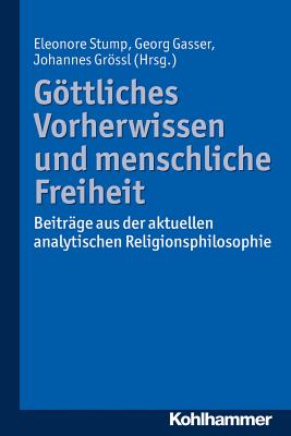 Gottliches Vorherwissen Und Menschliche Freiheit: Beitrage Aus Der Aktuellen Analytischen Religionsphilosophie - Stump, Eleonore (Editor), and Gasser, Georg (Editor), and Grossl, Johannes (Editor)