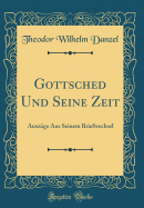 Gottsched Und Seine Zeit: Auszge Aus Seinem Briefwechsel (Classic Reprint)