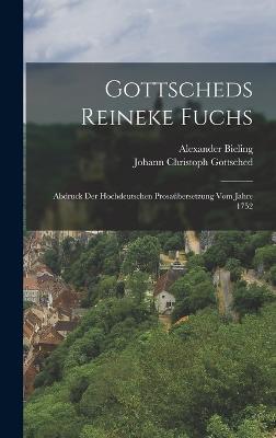 Gottscheds Reineke Fuchs: Abdruck Der Hochdeutschen Prosabersetzung Vom Jahre 1752 - Gottsched, Johann Christoph, and Bieling, Alexander