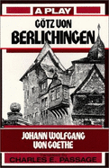 Gotz Von Berlichingen: A Play - Von Goethe, Johann Wolfgang, and Passage, Charles E (Translated by)