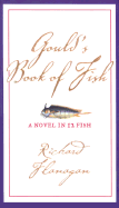 Gould's Book of Fish: A Novel in Twelve Fish - Flanagan, Richard