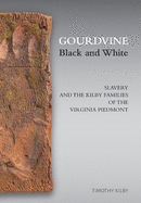 Gourdvine Black and White: Slavery and the Kilby Families of the Virginia Piedmont